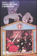 Libro Federalismo laico e democratico Morris L. Ghezzi
