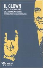 Libro Il clown. Il meglio di Wikileaks sull'anomalia italiana