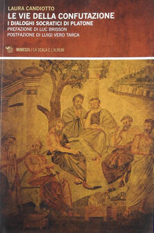 Vie della confutazione. I dialoghi socratici di Platone.pdf