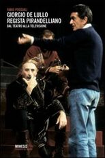 Libro Giorgio De Lullo regista pirandelliano. Dal teatro alla televisione Fabio Poggiali