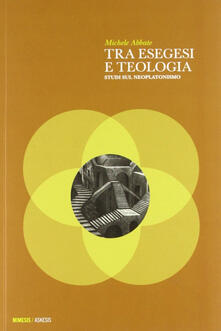 Tra esegesi e teologia. Studi sul neoplatonismo.pdf