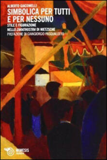 Simbolica per tutti e per nessuno. Stile e figurazione nello Zarathustra di Nietzsche.pdf