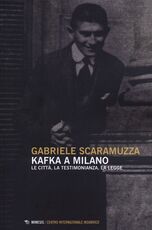 Libro Kafka a Milano. Le città, la testimonianza, la legge Gabriele Scaramuzza