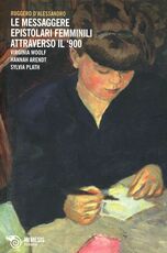 Libro Le messaggere epistolari femminili attraverso il '900. Virginia Woolf, Hannah Arendt, Silvia Plath Ruggero D'Alessandro
