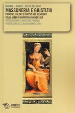 Libro Massoneria e giustizia. Principi, valori e diritto nel pensiero della Libera Muratoria Universale Morris L. Ghezzi Delfo Del Bino