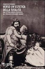 Libro Verso un'estetica della totalità. Una lettura critico-filosofica del pensiero di Richard Wagner Francesco Ceraolo