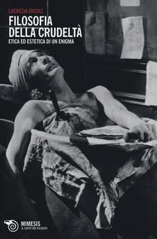 Filosofia della crudeltà. Etica ed estetica di un enigma.pdf