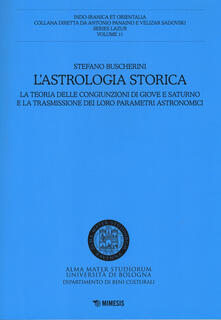 L astrologia storica. La teoria delle congiunzioni di Giove e Saturno e la trasmissione dei loro parametri astronomici.pdf