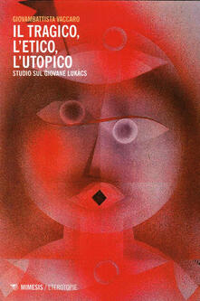 Amatigota.it Tragico, l'etico, l'utopico. Studio sul giovane Lukacs Image