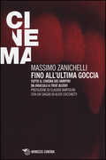 Libro Fino all'ultima goccia. Tutto il cinema dei vampiri da «Dracula» a «True Blood» Massimo Zanichelli
