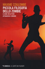 Libro Piccola filosofia dello zombie. O come riflettere attraverso l'orrore Maxime Coulombe