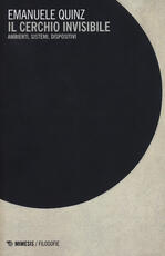 Libro Il cerchio invisibile. Ambienti, sistemi, dispositivi Emanuele Quinz