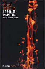 Libro La follia rivisitata. Umori, demenze, isterie Pietro Barbetta