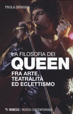 Libro Filosofia dei Queen. Fra arte, teatralità ed eclettismo Paola Siragna