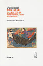 Libro Giona, Mosul e la Palestina. La crisi irreversibile di Siria, Iraq e Medioriente Davide Rossi