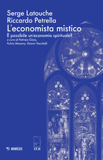 Libro L' economista mistico. È possibile un'economia spirituale? Serge Latouche Riccardo Petrella