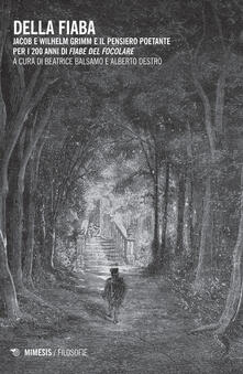 Della fiaba. Jacob e Wilhelm Grimm e il pensiero poetante per i 200 anni di «Fiabe del focolare».pdf