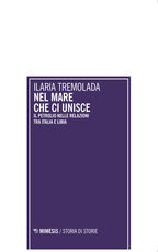 Libro Nel mare che ci unisce. Il petrolio nelle relazioni tra Italia e Libia Ilaria Tremolada