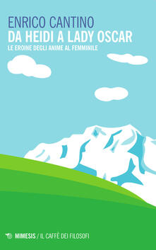 Da Heidi a Lady Oscar. Le eroine degli anime al femminile.pdf