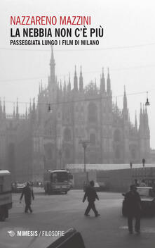La nebbia non cè più. Passeggiata lungo i film di Milano.pdf