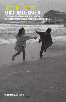 Etica dello spazio. Per una critica ecologica al principio della temporalità nella produzione occidentale.pdf