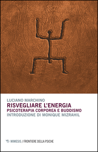 Risvegliare l'energia. Psicoterapia corporea e buddismo