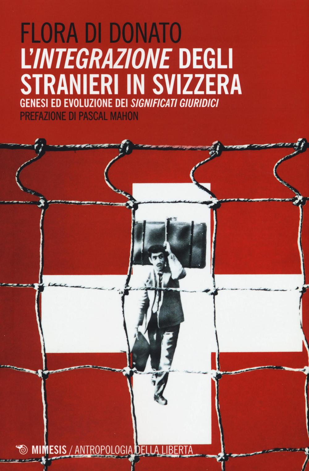 L' integrazione degli stranieri in Svizzera. Genesi ed evoluzione dei significati giuridici