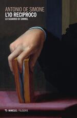 Libro L' io reciproco. Lo sguardo di Simmel Antonio De Simone
