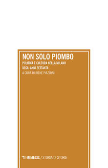 Non solo piombo. Politica e cultura nella Milano degli anni settanta.pdf