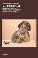 Libro Mai più lontani. Antifascismo e Resistenza visti con gli occhi di una bambina. Ricordo di Vincenzo Gigante Miuccia Gigante Patrizia Pozzi