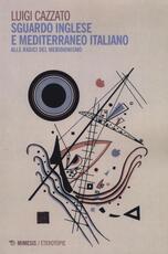 Libro Sguardo inglese e Mediterraneo italiano. Alle radici del meridionismo Luigi Cazzato