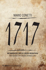 Libro 1717. Metamorfosi della Libera Muratoria Mario Conetti