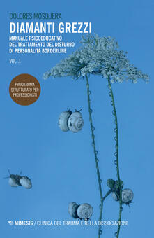 Diamanti grezzi. Manuale psicoeducativo del trattamento del disturbo di personalità borderline. Programma strutturato per professionisti. Vol. 1.pdf