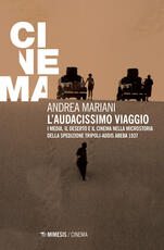 Libro L' audacissimo viaggio. I media, il deserto e il cinema nella microstoria della spedizione Tripoli-Addis Abeba 1937 Andrea Mariani
