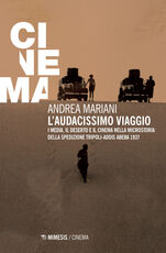 Libro L' audacissimo viaggio. I media, il deserto e il cinema nella microstoria della spedizione Tripoli-Addis Abeba 1937 Andrea Mariani