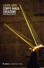 Libro Corpo danza creazione. Sasha Waltz & Guests Laura Aimo