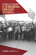Libro Il '68 raccontato a mio figlio. Cosa volevamo fare, cosa non abbiamo fatto Leonello Zaquini