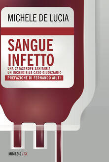Sangue infetto. Una catastrofe sanitaria, un incredibile caso giudiziario.pdf