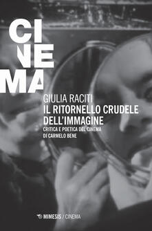 Il ritornello crudele dellimmagine. Critica e poetica del cinema di Carmelo Bene.pdf