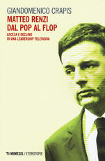 Libro Matteo Renzi, dal pop al flop. Ascesa e declino di una leadership televisiva Giandomenico Crapis