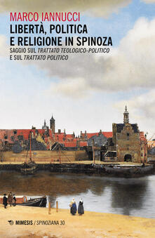 Libertà politica e religione in Spinoza. Saggio sul «Trattato teologico-politico» e sul «Trattato politico».pdf