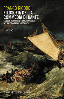 Filosofia della Commedia di Dante. La luce moderna e contemporanea del nostro più grande poeta. Vol. 1: Inferno..pdf