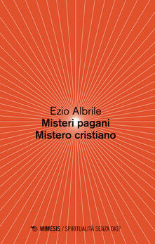 Misteri pagani, mistero cristiano - Ezio Albrile - copertina