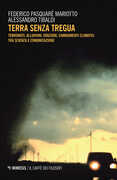 Libro Terra senza tregua. Terremoti, alluvioni, eruzioni, cambiamenti climatici tra scienza e comunicazione Federico Pasquaré Mariotto Alessandro Tibaldi