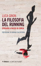 Libro La filosofia del running. Spiegata a passo di corsa Luca Grion