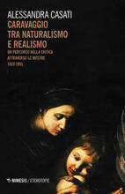 Libro Caravaggio tra naturalismo e realismo. Un percorso nella critica attraverso le mostre (1922-1951) Alessandra Casati