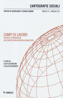 Cartografie sociali. Rivista di sociologia e scienze umane (2019). Vol. 7: Campi di lavoro. Inchieste etnografiche nellagricoltura intensiva globalizzata..pdf