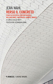 Verso il concreto. Studi di filosofia contemporanea. William James, Whitehead, Gabriel Marcel.pdf
