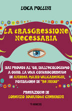Libro La trasgressione necessaria. Dai «provos» al '68, dall'ecologismo a Osho. La vita controcorrente di Andrea Majid Valcarenghi, fondatore di «Re Nudo» Luca Pollini