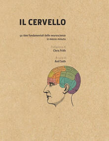 Il cervello in 30 secondi. Confessioni di una mente pericolosa. 50 idee fondamentali delle neuroscienze in mezzo minuto.pdf
